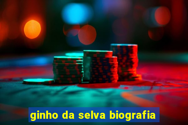 ginho da selva biografia